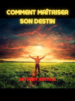 Comment maîtriser son Destin (Traduit) (eBook, ePUB) - Norvell, Anthony