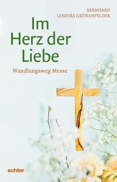 Im Herz der Liebe - Lenfers Grünenfelder, Bernhard Im Herz der Liebe - Lenfers Grünenfelder, Bernhard