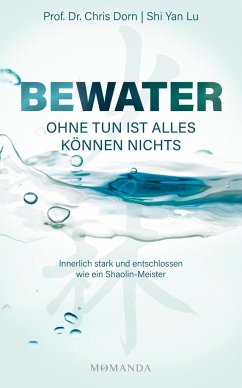 BEWATER - Ohne Tun ist alles Können nichts - Dorn, Chris;Lu, Shi Yan