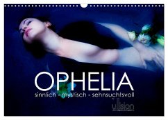OPHELIA, sinnlich - mystisch - sehnsuchtsvoll (Wandkalender 2024 DIN A3 quer), CALVENDO Monatskalender