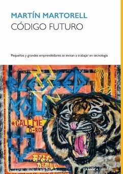 Código Futuro: Pequeños Y Grandes Emprendedores Te Invitan A Trabajar En Tecnología - Martorell, Martín