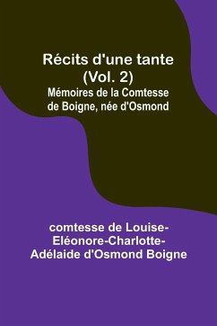Récits d'une tante (Vol. 2); Mémoires de la Comtesse de Boigne, née d'Osmond - Boigne, Comtesse de