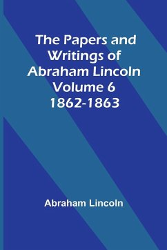 The Papers and Writings of Abraham Lincoln - Volume 6 - Lincoln, Abraham