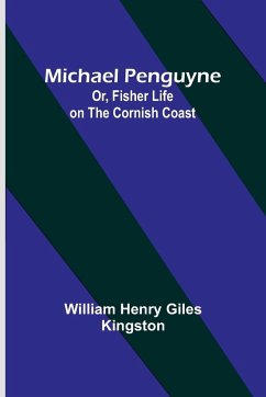 Michael Penguyne; Or, Fisher Life on the Cornish Coast - Kingston, William Henry