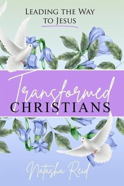 Transformed Christians: Leading the Way to Jesus - Reid, Natasha