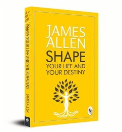 Shape Your Life and Your Destiny - Allen, James