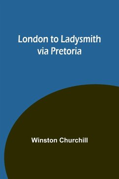 London to Ladysmith via Pretoria - Churchill, Winston