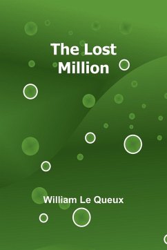 The Lost Million - Queux, William Le