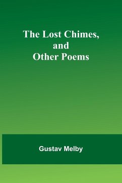 The lost chimes, and other poems - Melby, Gustav