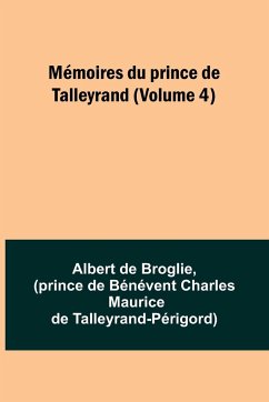 Mémoires du prince de Talleyrand (Volume 4) - Broglie, Albert De; Talleyrand-Périgord, Prince de