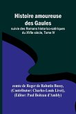 Histoire amoureuse des Gaules; suivie des Romans historico-satiriques du XVIIe siècle, Tome IV
