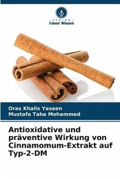 Antioxidative und präventive Wirkung von Cinnamomum-Extrakt auf Typ-2-DM - Yaseen, Oras Khalis;Mohammed, Mustafa Taha