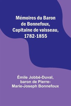Mémoires du Baron de Bonnefoux, Capitaine de vaisseau, 1782-1855 - Bonnefoux, Baron de; Jobbé-Duval, Émile