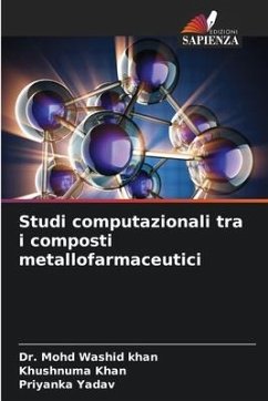 Studi computazionali tra i composti metallofarmaceutici - Washid khan, Dr. Mohd;Khan, Khushnuma;YADAV, PRIYANKA