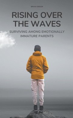 Rising Over the Waves Surviving Among Emotionally Immature Parents - Gibson, Brian