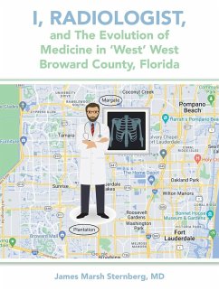 I, Radiologist, and the Evolution of Medicine in 'West' West Broward County, Florida - Sternberg MD, James Marsh