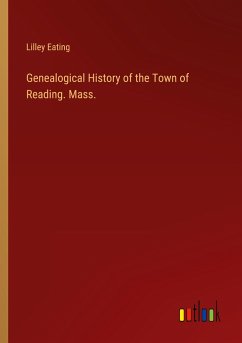 Genealogical History of the Town of Reading. Mass. - Eating, Lilley