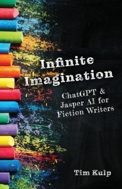 Infinite Imagination: ChatGPT & Jasper AI for Fiction Writers - Kulp, Tim