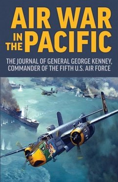 Air War in the Pacific: The Journal of General George Kenney, Commander of the Fifth US Air Force - Kenney, George