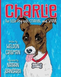 Charlie, the Little Dog with Courage and Spunk - Crisman, Weldon