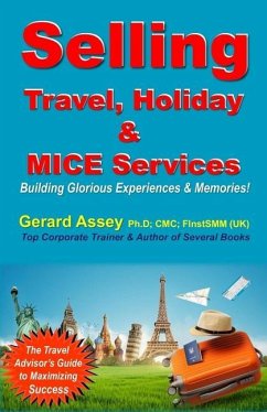 Selling Travel, Holiday & MICE Services: Building Glorious Experiences and Memories! - Assey, Gerard