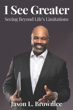I See Greater: Seeing Beyond Life's Limitations - Brownlee, Jason L.