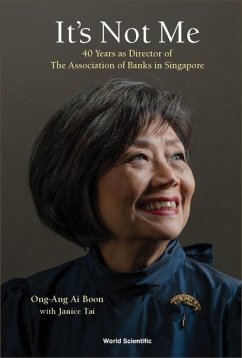 It's Not Me: 40 Years as Director of the Association of Banks in Singapore - Ong-Ang, Ai Boon