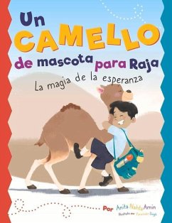 Un Camello de Mascota Para Raja: La Magia de la Esperanza - Amin, Anita Nahta