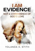 I Am Evidence: Not A Coincidence Of God's Love