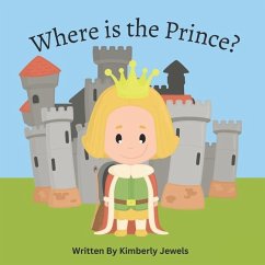 Where is the Prince?: Learn new occupations on an adventure to find the Prince! - Jewels, Kimberly