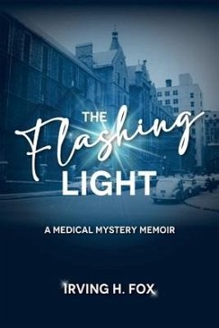 The Flashing Light: A Medical Mystery Memoir - Fox, Irving H.