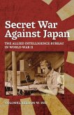 Secret War Against Japan: The Allied Intelligence Bureau in World War II