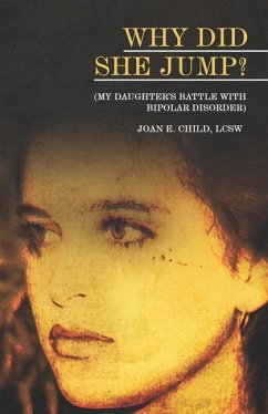Why Did She Jump? (My Daughter's Battle with Bipolar Disorder) - Childs, Joan E.