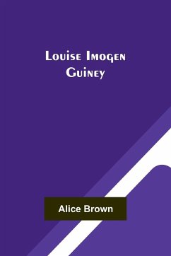 Louise Imogen Guiney - Brown, Alice