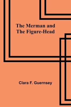 The Merman and the Figure-Head - Guernsey, Clara F.