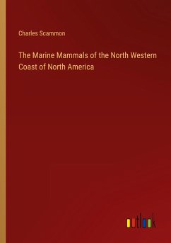 The Marine Mammals of the North Western Coast of North America - Scammon, Charles