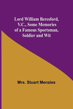 Lord William Beresford, V.C., Some Memories of a Famous Sportsman, Soldier and Wit - Menzies, Stuart