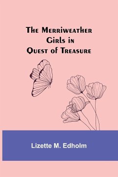 The Merriweather Girls in Quest of Treasure - Edholm, Lizette M.