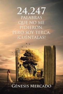 24,247 Palabras Que No Me Pidieron, Pero Soy Terca. ¡Cuéntalas! - Mercado, Génesis