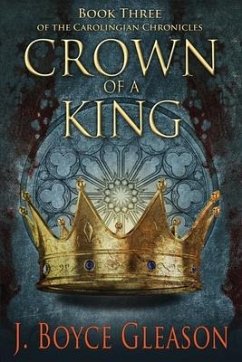Crown of a King: Book Three of the Carolingian Chronicles - Gleason, J. Boyce
