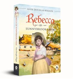 Rebecca of Sunnybrook Farm - Wiggin, Kate Douglas
