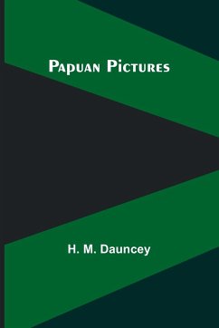 Papuan Pictures - Dauncey, H. M.