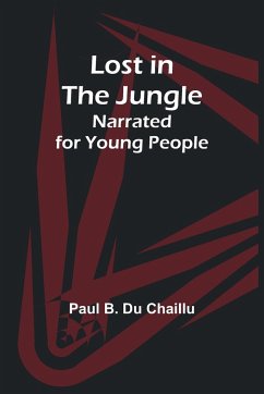 Lost in the Jungle; Narrated for Young People - Chaillu, Paul B.