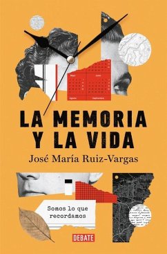 La Memoria Y La Vida: Somos Lo Que Recordamos / Memory and Life: We Are What We Remember - Ruiz Vargas, José María