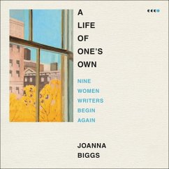 A Life of One's Own: Nine Women Writers Begin Again - Biggs, Joanna