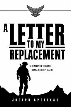 A Letter to My Replacement: 14 Leadership Lessons from a SERE Specialist - Apolinar, Joseph