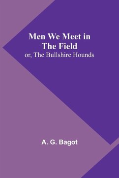 Men We Meet in the Field; or, The Bullshire Hounds - Bagot, A. G.