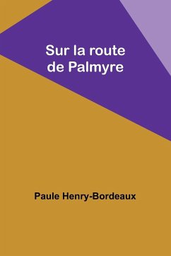 Sur la route de Palmyre - Henry-Bordeaux, Paule