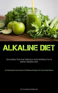 Alkaline Diet: Smoothies That Are Delicious And Nutritious For A Better Alkaline Diet (An Exhaustive Assortment Of Alkaline Recipes F - Seretis, Efthymios