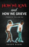 How We Love And How We Grieve: Poems of You and Me